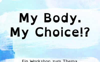 Aufgeklärt?! präsentiert den Workshop: My Body. My Choice!?