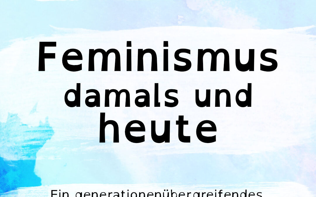 Aufgeklärt?! präsentiert das Eröffnungspodium: Feminismus damals und heute