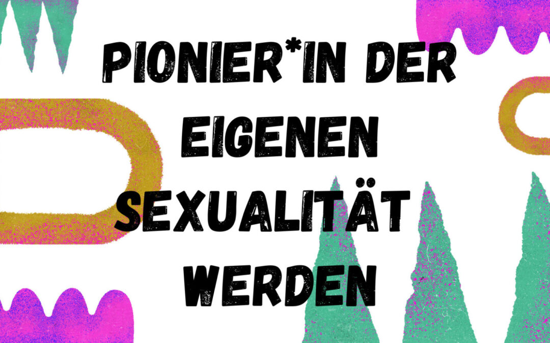 Pionier*in der eigenen Sexualität werden | Ausgebucht!