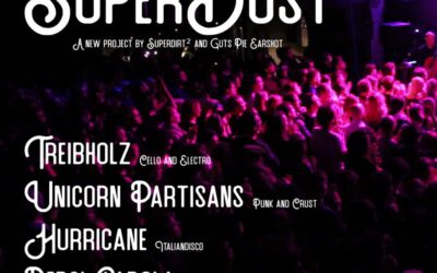 SUPERDUST * Treibholz * Unicorn Partisans * Pepsi Carola * Hurricane