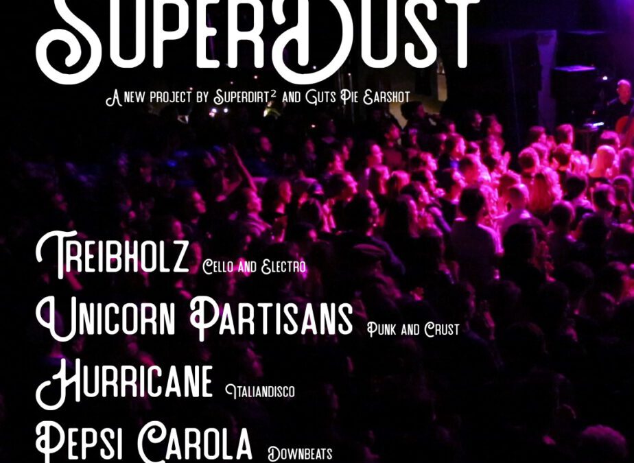 SUPERDUST * Treibholz * Unicorn Partisans * Pepsi Carola * Hurricane