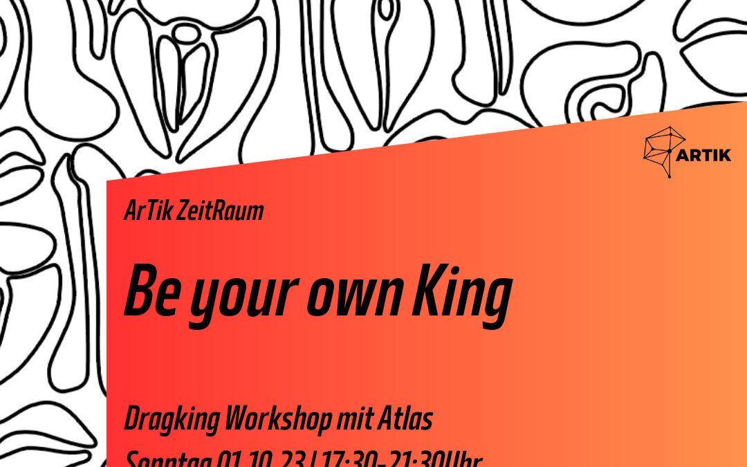 Be your own King! // Drag Workshop mit Atlas
