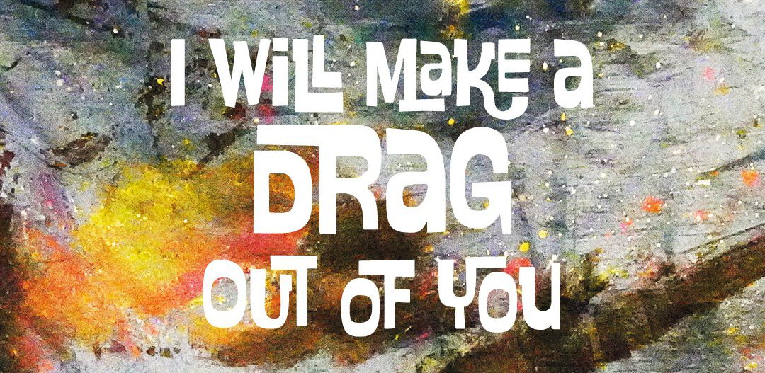 Kunstparkour 24 | I´LL MAKE A DRAG OUT OF YOU