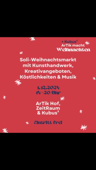 🎄ArTik und Kubus³ machen Weihnachten 🎄
Soli-Weihnachtsmarkt mit Kunsthandwerk, Kreativangeboten, Köstlichkeiten & Musik

1.12.2024
14–22 Uhr

ArTik ZeitRaum, Hof & Kubus³
Haslacher Str. 43
79115 Freiburg

Eintritt frei

🌟 “ArTik und Kubus³ machen Weihnachten” ist ein unkommerzieller Gegenentwurf zu teuren und konsumorientierten Weihnachtsmärkten ohne Seele. Hier treffen Kreativität und Solidarität aufeinander 🎨🤍 und es gibt neben Weihnachtsmarkt-Standards wie Glühwein und duftenden Köstlichkeiten jede Menge kostenlose Angebote: Kleidertausch, DIYs und Kreatives, ein Konzert der Weltbildhauer:innen, einen Glühweinrave 🍷🥳 mit lokalen DJs und natürlich lokale 🤝 Künstler*innen, Initiativen und Vereine, bei denen ihr garantiert liebevoll Gestaltetes zum Verschenken findet und die ihr gleichzeitig hier vor Ort unterstützen könnt.

Lasst uns gemeinsam feiern, kreativ sein und supporten! 🎊

✨🎁 Wir freuen uns auf euch! 🎁✨

MIT DABEI & ANGEBOTE
@weltbildhauerinnen
@veraxelaine
@mariafrancescaamt
@breakbeat_mountain
@kubusdrei
@blackforest_eni
@claytoris.ceramics
#kreamäuse
@lenas.keramik
#lesvossolidarity
@opul.art
@gesichter_gegen_rechts_fr
@allinabasement
@chichi_vintage_shop
@eli.phia__
@artikfreiburg
@dornensilber
#pizzakaoskollektiv
@simba.wraps

Barrieren:
Alle Räumlichkeiten sind ebenerdig und berollbar. Der ZeitRaum befindet sich im Erdgeschoss und ist durch drei nicht-elektrische Türen berollbar. Es gibt Zugang zu einer berollbaren Toilette. Diese liegt im Freizeichen des ArTik Freiburg und ist über einen kurzen Weg über den Hof (leichtes Gefälle) und dann über eine Rampe und eine nicht-elektrische Tür erreichbar.

Der Innenraum ist rauchfrei und kann gelüftet werden. Wir achten auf einen großzügigen Abstand zwischen den Ständen im Innenraum.

Die musikalischen Beiträge sind akustisch verstärkt.

Assistenzpersonen dürfen gern mitgebracht werden. 

Es gibt Getränke mit und ohne Alkohol. Alle Essensangebote sind vegetarisch oder vegan.

Es könnte sehr voll werden – Pausen- und Rückzugsräume gibt es voraussichtlich nicht.

Für weitere Fragen oder Unterstützung schreibt bitte Sophie: sophie [at] artik-freiburg [punkt] de
